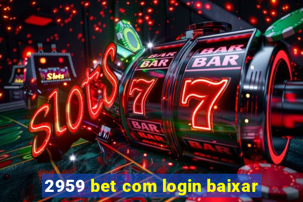 2959 bet com login baixar